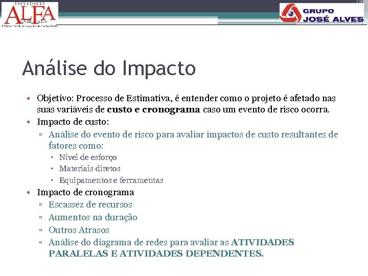 Análise do Impacto • Objetivo: Processo de Estimativa, é entender como o projeto é