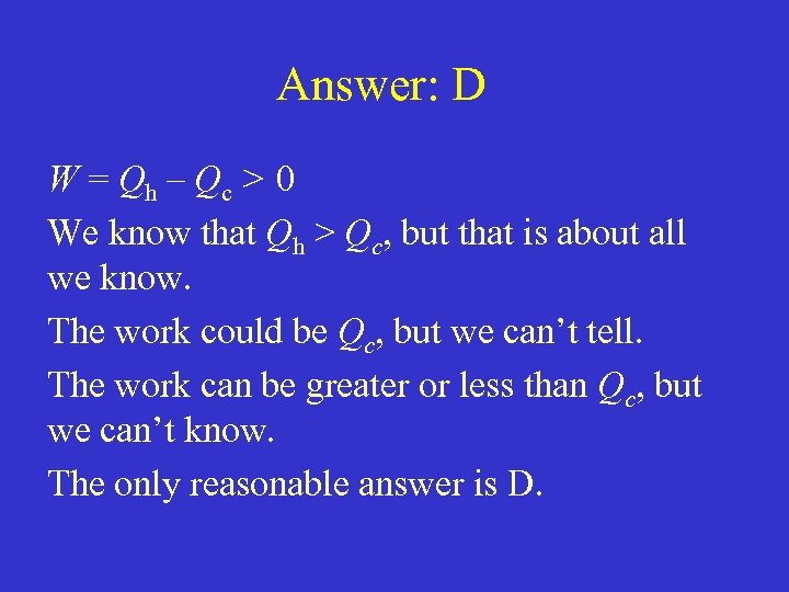 Answer: D W = Qh – Qc > 0 We know that Qh >