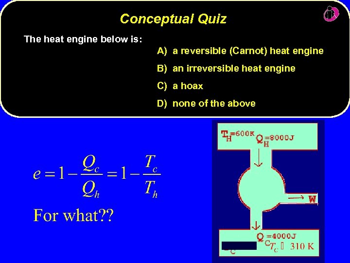 Conceptual Quiz The heat engine below is: A) a reversible (Carnot) heat engine B)