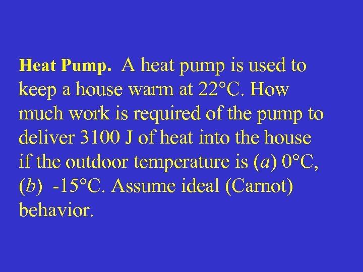 Heat Pump. A heat pump is used to keep a house warm at 22°C.