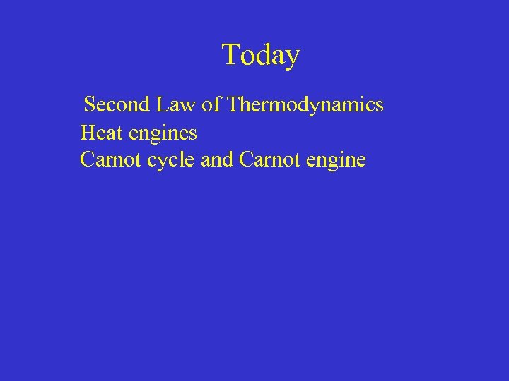 Today Second Law of Thermodynamics Heat engines Carnot cycle and Carnot engine 