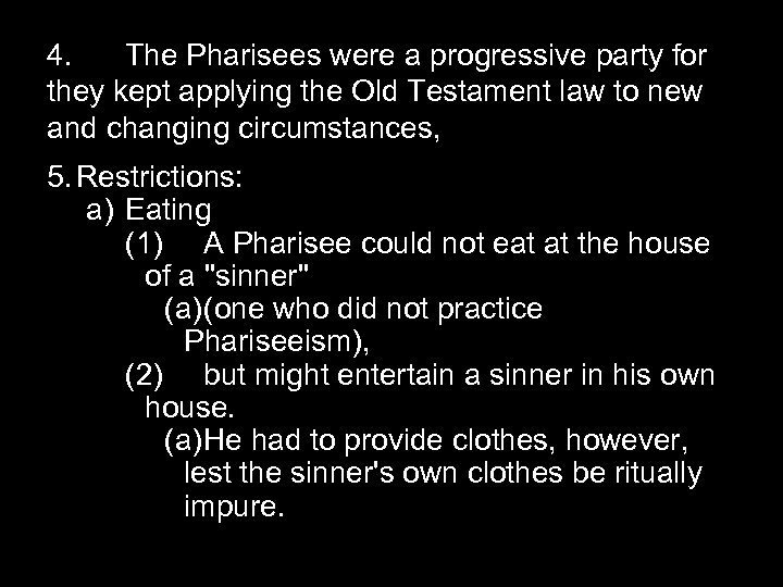 4. The Pharisees were a progressive party for they kept applying the Old Testament