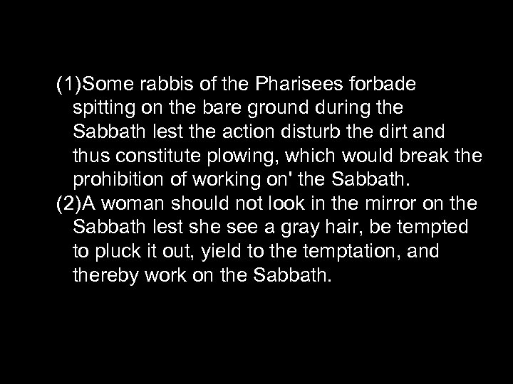 (1)Some rabbis of the Pharisees forbade spitting on the bare ground during the Sabbath