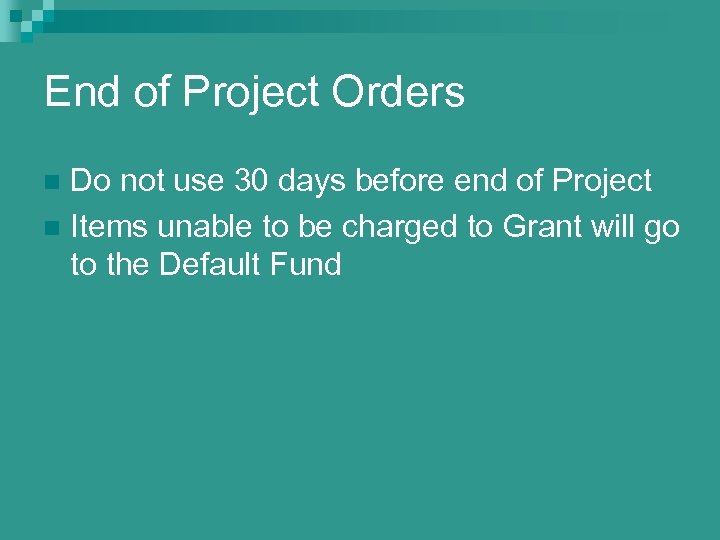 End of Project Orders Do not use 30 days before end of Project n