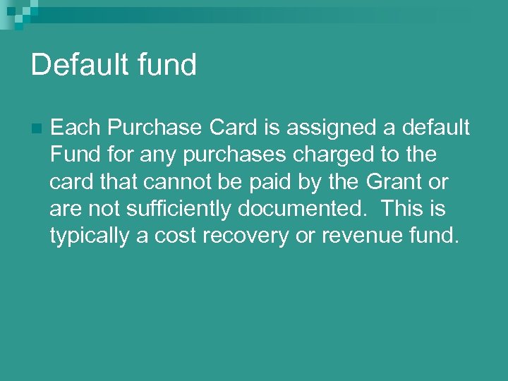 Default fund n Each Purchase Card is assigned a default Fund for any purchases