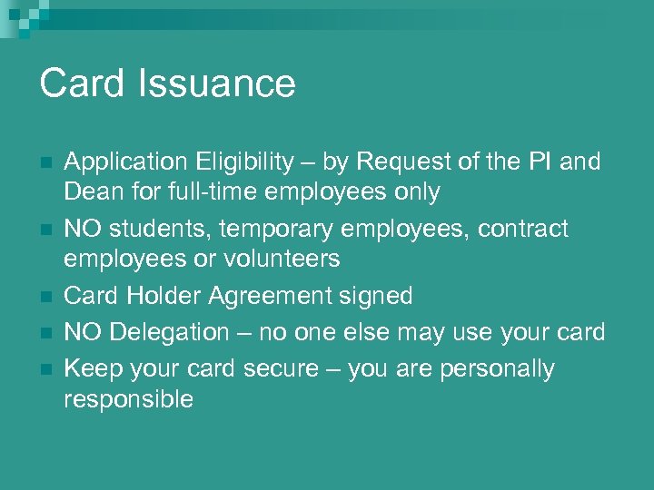 Card Issuance n n n Application Eligibility – by Request of the PI and