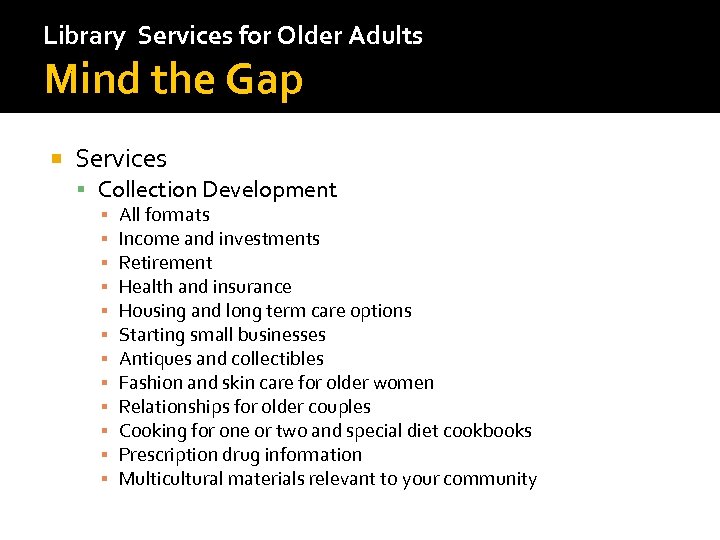 Library Services for Older Adults Mind the Gap Services Collection Development ▪ ▪ ▪