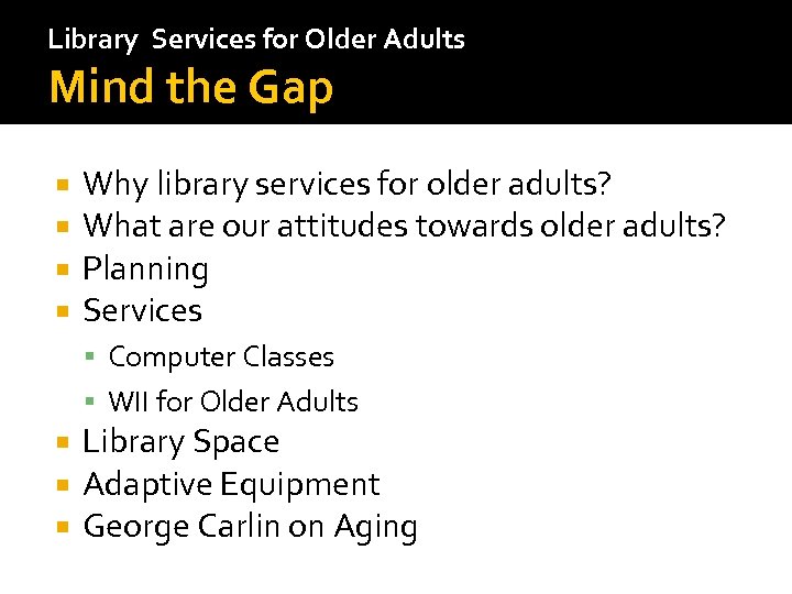 Library Services for Older Adults Mind the Gap Why library services for older adults?