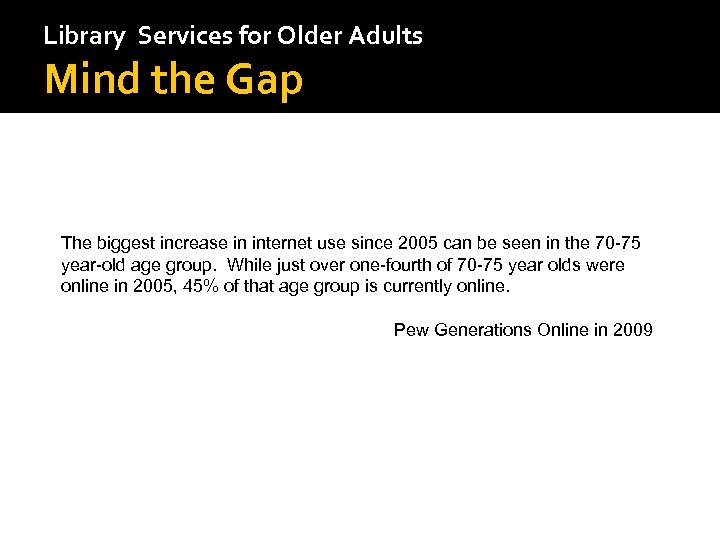 Library Services for Older Adults Mind the Gap The biggest increase in internet use