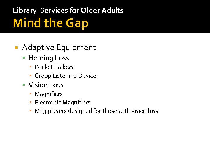 Library Services for Older Adults Mind the Gap Adaptive Equipment Hearing Loss ▪ Pocket