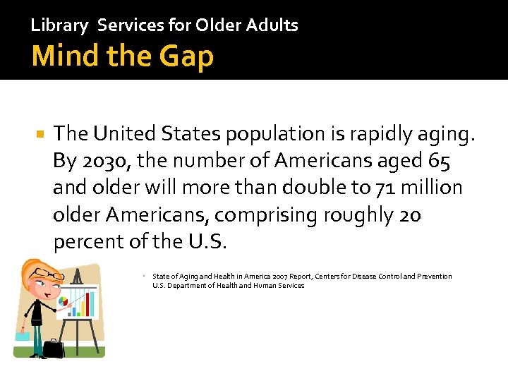 Library Services for Older Adults Mind the Gap The United States population is rapidly