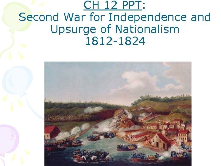 CH 12 PPT: Second War for Independence and Upsurge of Nationalism 1812 -1824 