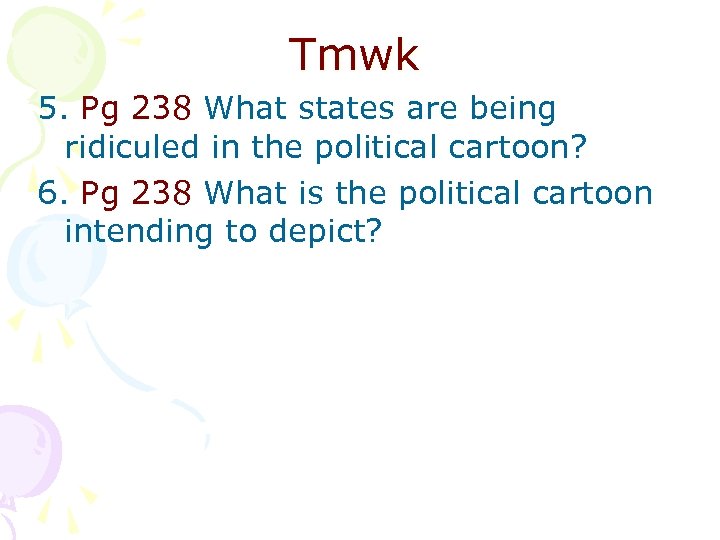 Tmwk 5. Pg 238 What states are being ridiculed in the political cartoon? 6.