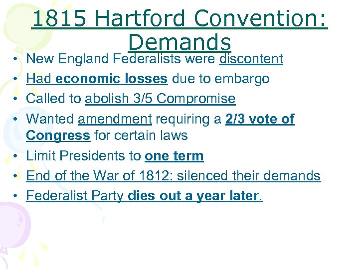  • • 1815 Hartford Convention: Demands New England Federalists were discontent Had economic