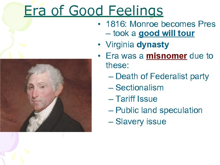 Era of Good Feelings • 1816: Monroe becomes Pres – took a good will