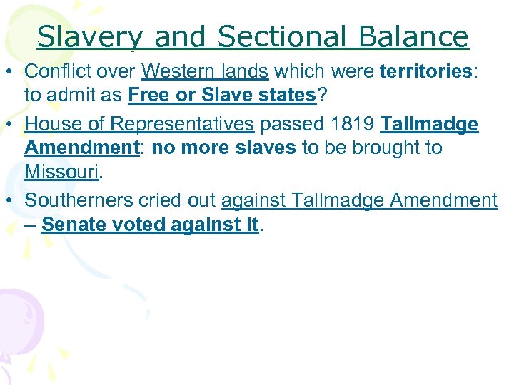 Slavery and Sectional Balance • Conflict over Western lands which were territories: to admit