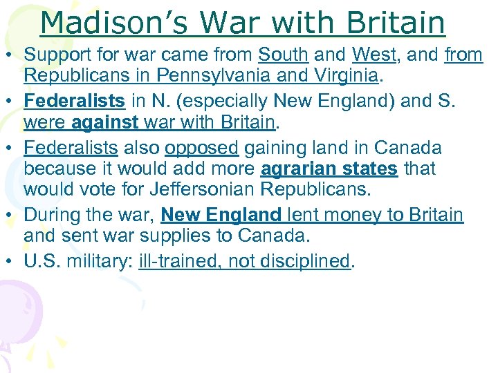 Madison’s War with Britain • Support for war came from South and West, and