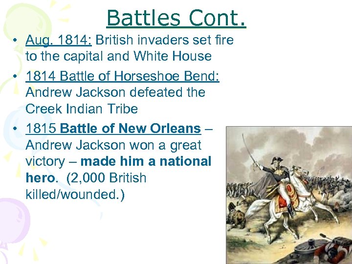 Battles Cont. • Aug. 1814: British invaders set fire to the capital and White