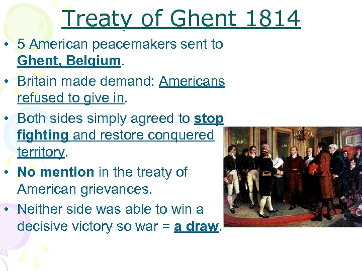 Treaty of Ghent 1814 • 5 American peacemakers sent to Ghent, Belgium. • Britain