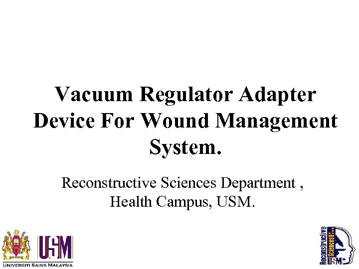 Vacuum Regulator Adapter Device For Wound Management System. Reconstructive Sciences Department , Health Campus,