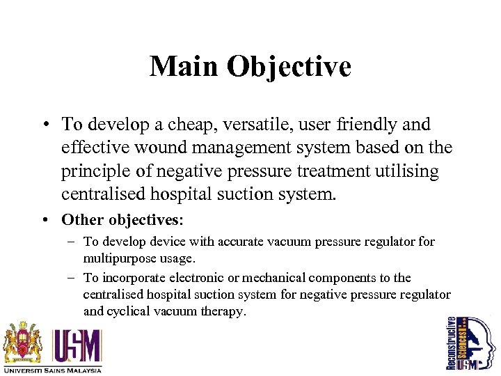 Main Objective • To develop a cheap, versatile, user friendly and effective wound management