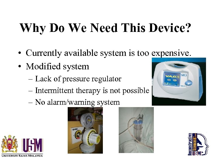 Why Do We Need This Device? • Currently available system is too expensive. •