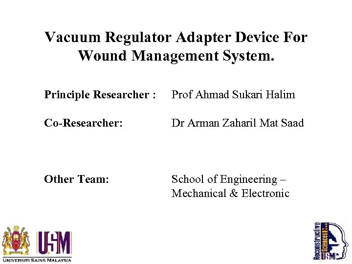 Vacuum Regulator Adapter Device For Wound Management System. Principle Researcher : Co-Researcher: Other Team: