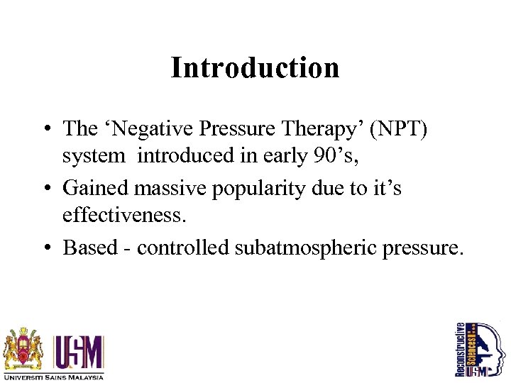 Introduction • The ‘Negative Pressure Therapy’ (NPT) system introduced in early 90’s, • Gained