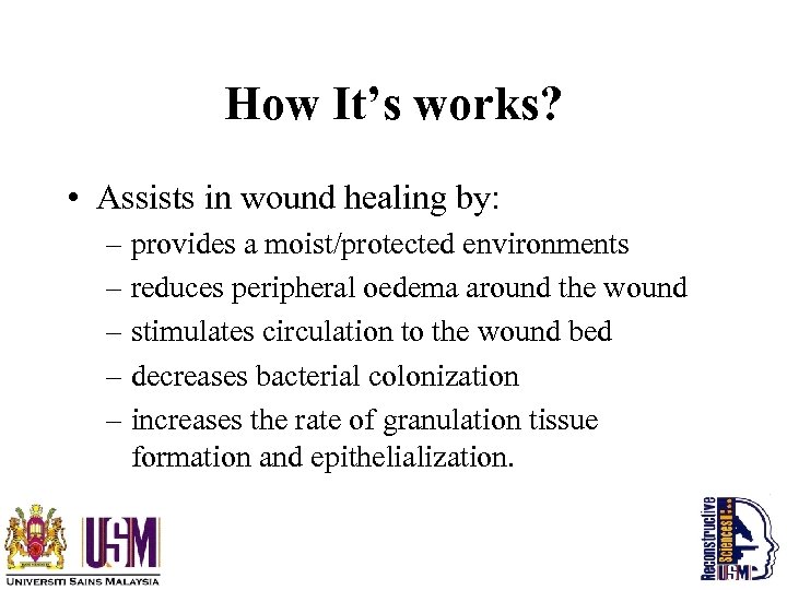 How It’s works? • Assists in wound healing by: – provides a moist/protected environments