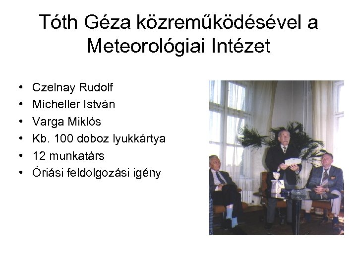 Tóth Géza közreműködésével a Meteorológiai Intézet • • • Czelnay Rudolf Micheller István Varga