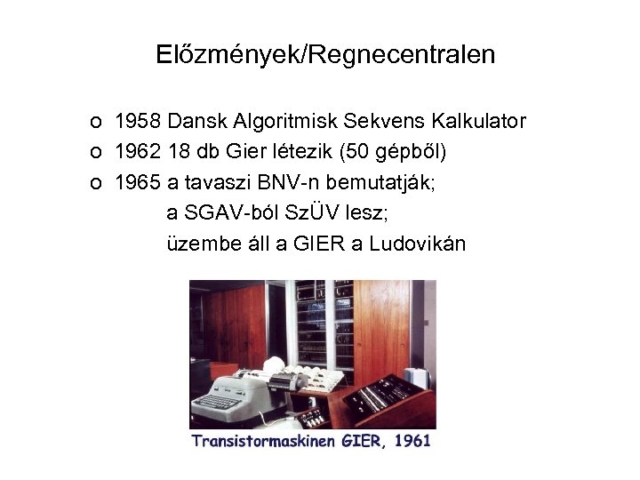 Előzmények/Regnecentralen o 1958 Dansk Algoritmisk Sekvens Kalkulator o 1962 18 db Gier létezik (50