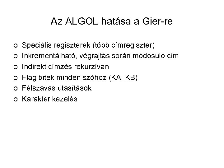 Az ALGOL hatása a Gier-re o o o Speciális regiszterek (több címregiszter) Inkrementálható, végrajtás