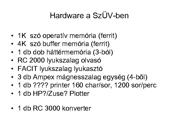 Hardware a SzÜV-ben • • 1 K szó operatív memória (ferrit) 4 K szó