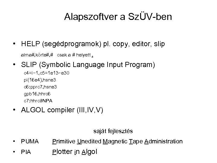 Alapszoftver a SzÜV-ben • HELP (segédprogramok) pl. copy, editor, slip alma#, körte#, # csak