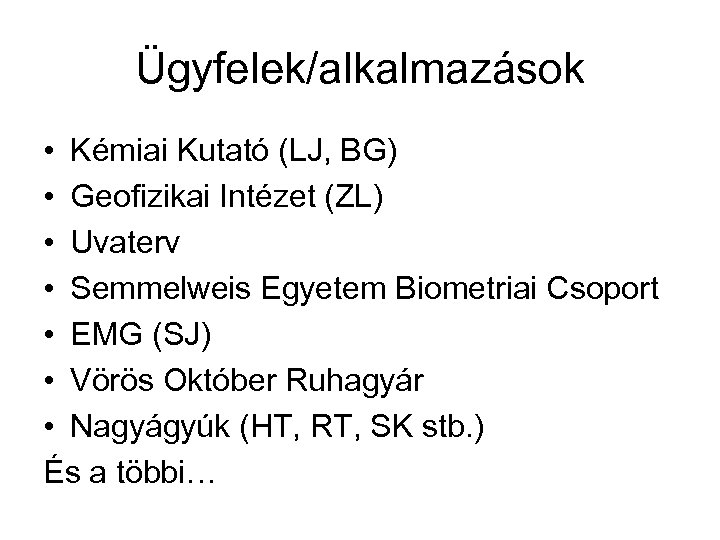 Ügyfelek/alkalmazások • Kémiai Kutató (LJ, BG) • Geofizikai Intézet (ZL) • Uvaterv • Semmelweis