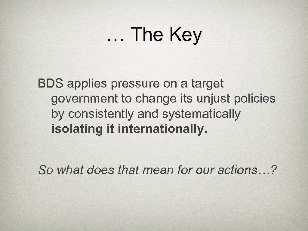… The Key BDS applies pressure on a target government to change its unjust