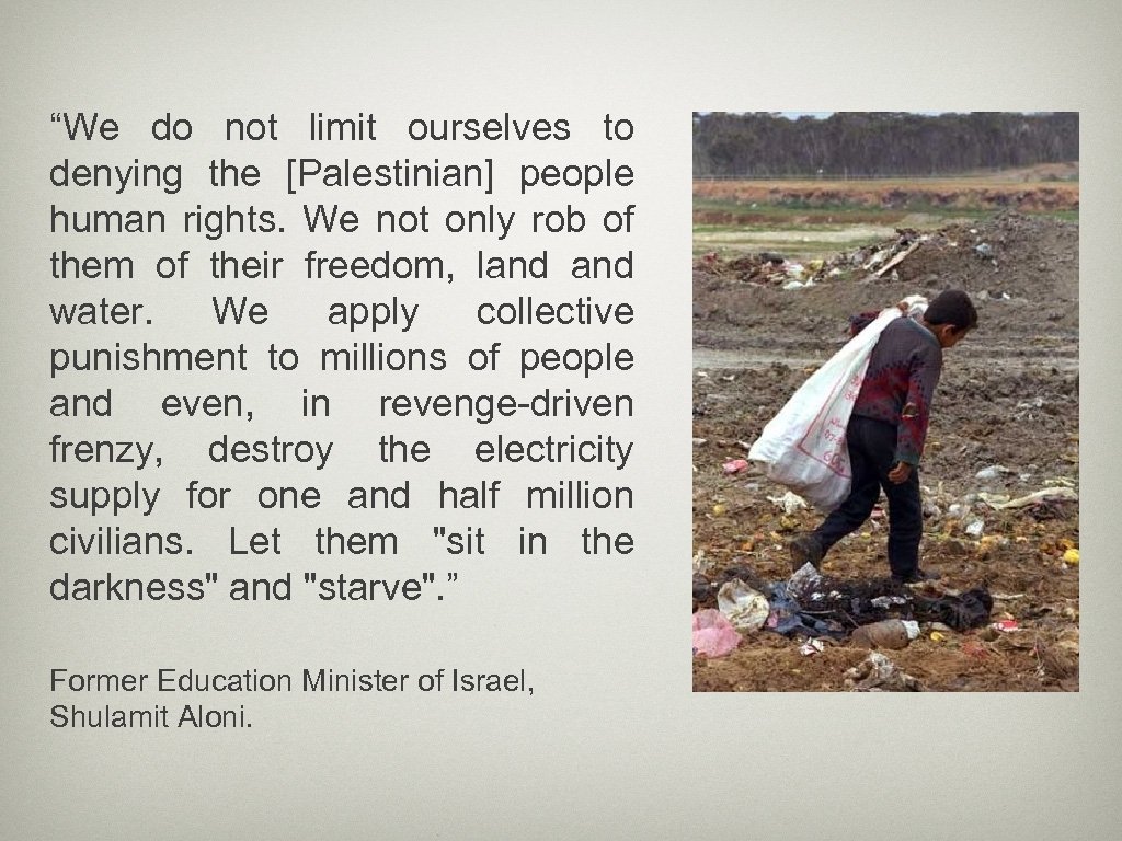 “We do not limit ourselves to denying the [Palestinian] people human rights. We not