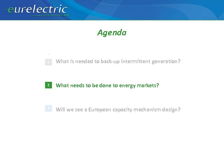 Agenda 1 What is needed to back-up intermittent generation? 2 What needs to be