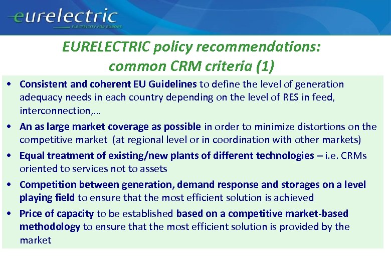 EURELECTRIC policy recommendations: common CRM criteria (1) • Consistent and coherent EU Guidelines to