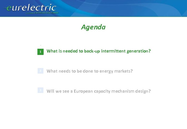Agenda 1 What is needed to back-up intermittent generation? 2 What needs to be