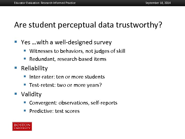 Educator Evaluation: Research-Informed Practice September 18, 2014 Are student perceptual data trustworthy? Boston University
