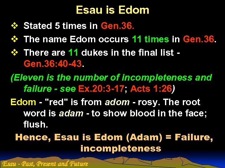 Esau is Edom v Stated 5 times in Gen. 36 v The name Edom