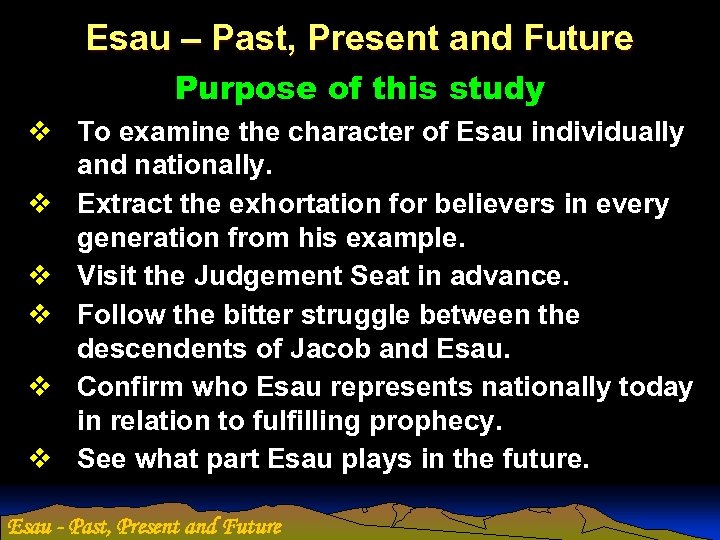 Esau – Past, Present and Future Purpose of this study v To examine the