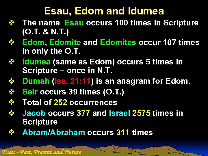 Esau, Edom and Idumea v The name Esau occurs 100 times in Scripture (O.