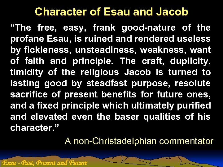 Character of Esau and Jacob “The free, easy, frank good-nature of the profane Esau,