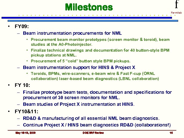f Milestones Fermilab • FY 09: – Beam instrumentation procurements for NML • Procurement