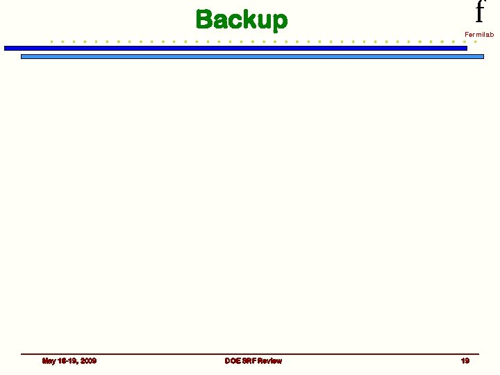 Backup May 18 -19, 2009 DOE SRF Review f Fermilab 19 