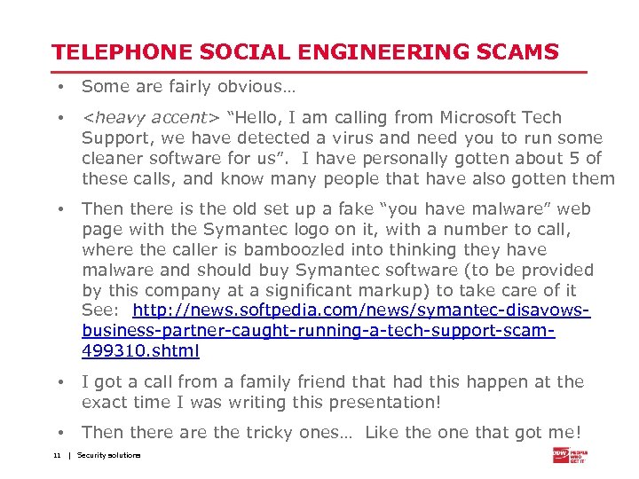 TELEPHONE SOCIAL ENGINEERING SCAMS • Some are fairly obvious… • <heavy accent> “Hello, I