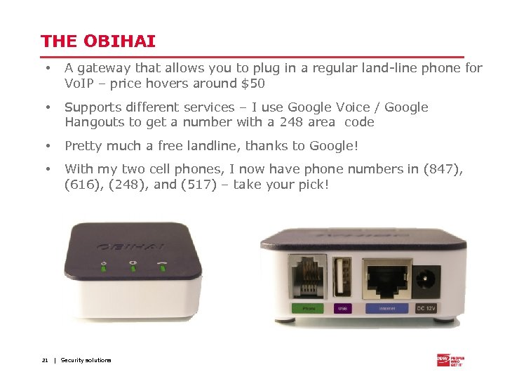 THE OBIHAI • A gateway that allows you to plug in a regular land-line