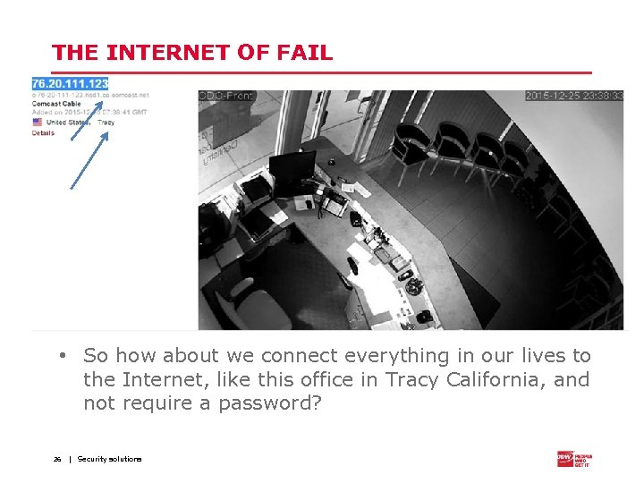 THE INTERNET OF FAIL • So how about we connect everything in our lives